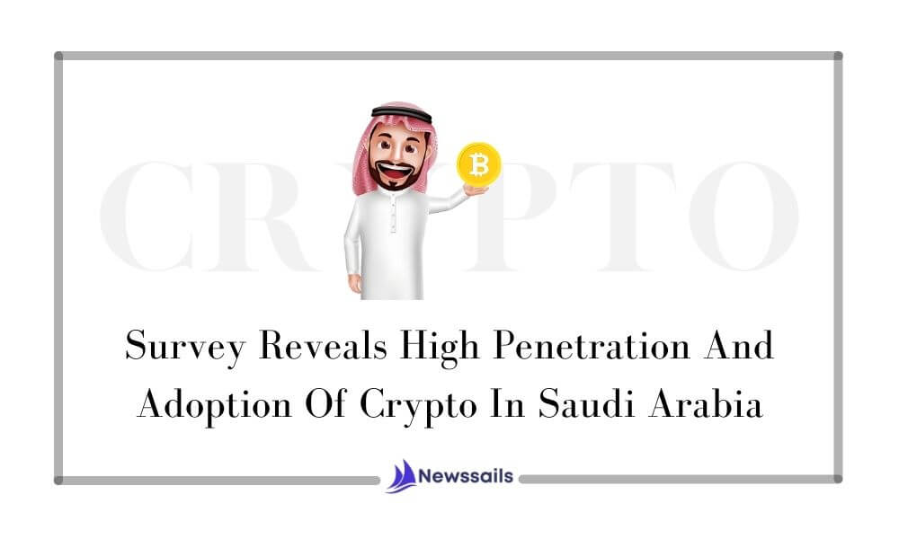 Survey Reveals High Penetration And Adoption Of Crypto In Saudi Arabia - NewsSails